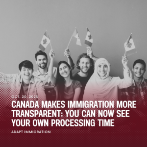 A diverse group of smiling people holding small Canadian flags, symbolizing immigration and unity. Text on the image reads, “Canada Makes Immigration More Transparent: You Can Now See Your Own Processing Time – Adapt Immigration, Oct. 20, 2025.”