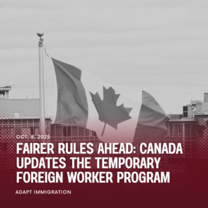 Canadian flag with headline “Fairer Rules Ahead: Canada Updates the Temporary Foreign Worker Program” by Adapt Immigration.