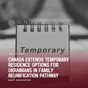 Temporary residence note representing Canada Ukrainian family reunification pathway extension