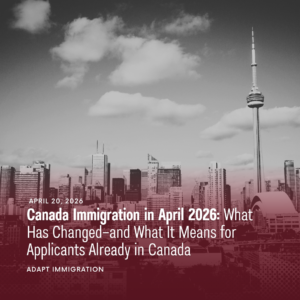 Black-and-white city skyline of CN Tower in Toronto with a red gradient overlay, featuring the headline “Canada Immigration in April 2026: What Has Changed—and What It Means for Applicants Already in Canada” and Adapt Immigration branding.