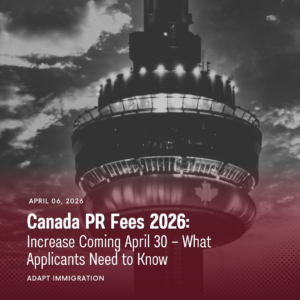 Black and white image of the CN Tower in Toronto with a red gradient overlay and text “Canada PR Fees 2026: Increase Coming April 30 – What Applicants Need to Know” by Adapt Immigration.
