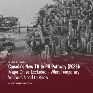 Black-and-white aerial view of a dense Canadian city skyline with waterfront and bridges, overlaid with text “Canada’s New TR to PR Pathway (2026): Major Cities Excluded – What Temporary Workers Need to Know” and “April 22, 2026 – Adapt Immigration.”