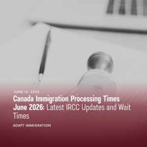 Featured image for an article about Canada immigration processing times in June 2026. The image shows a blurred immigration or legal document with a pen and an official stamp in the foreground. Overlaid text reads: "Canada Immigration Processing Times June 2026: Latest IRCC Updates and Wait Times" with the publication date of June 16, 2026, and Adapt Immigration branding. The design uses a grayscale background with a red gradient overlay.