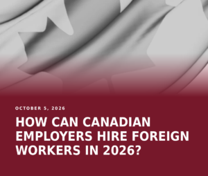 Canadian flag background with the headline "How Can Canadian Employers Hire Foreign Workers in 2026?"